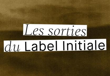 Les sorties de l'année 2026 du Label Initiale